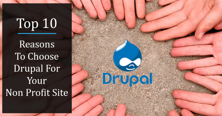Top 10 Reasons To Choose Drupal For Your Non Profit Site