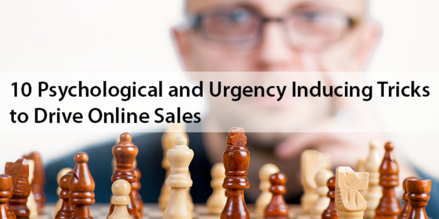 10 Psychological and Urgency Inducing Tricks to Drive Online Sales