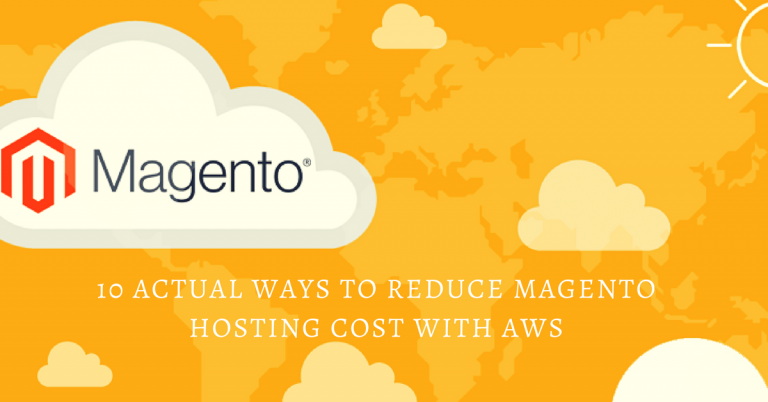 10 Actual Ways to Reduce Magento Hosting Cost with AWS