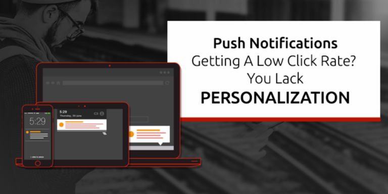 Push Notifications Getting A Low Click Rate?  You Lack Personalization.