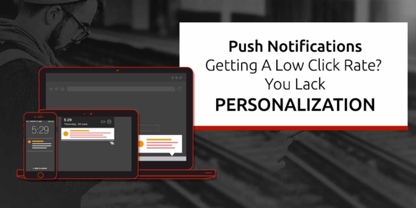 Push Notifications Getting A Low Click Rate You Lack Personalization.