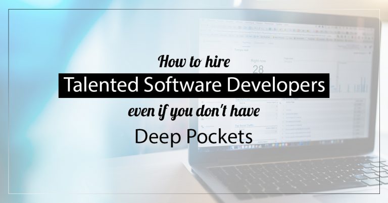 How To Hire Talented Software Developers Even If You Don’t Have Deep Pockets