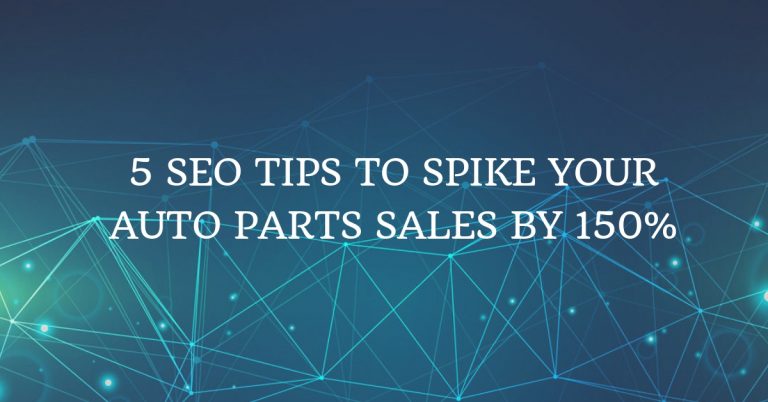 5 SEO Tips To Spike Your Auto Parts Sales By 150%