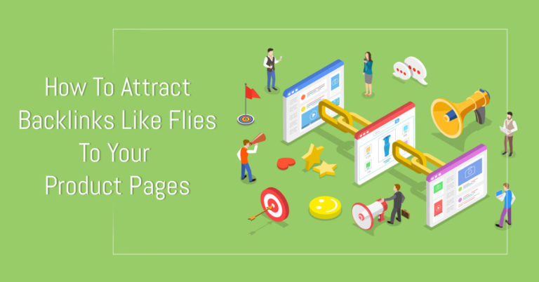 How To Attract Backlinks Like Flies To Your Product Pages