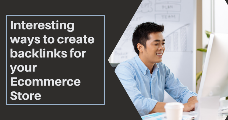 10 Interesting Ways To Create Backlinks For Your Ecommerce Store