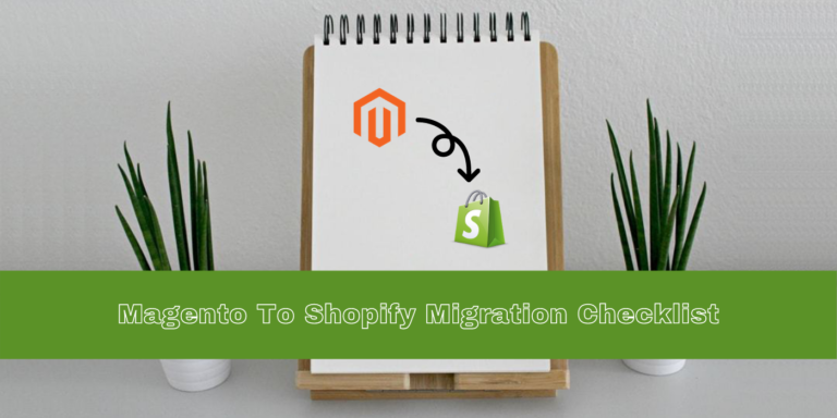 Magento To Shopify Migration Checklist