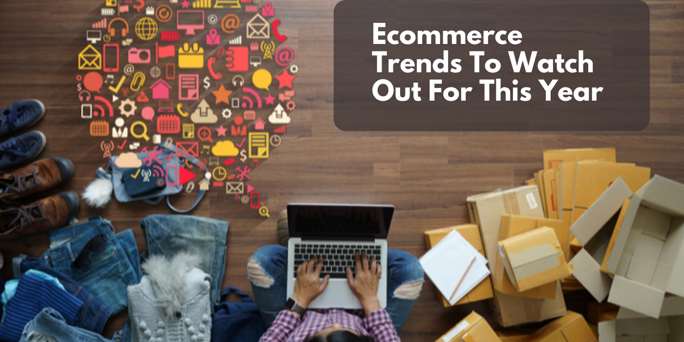 Ecommerce Trends To Watch Out for in