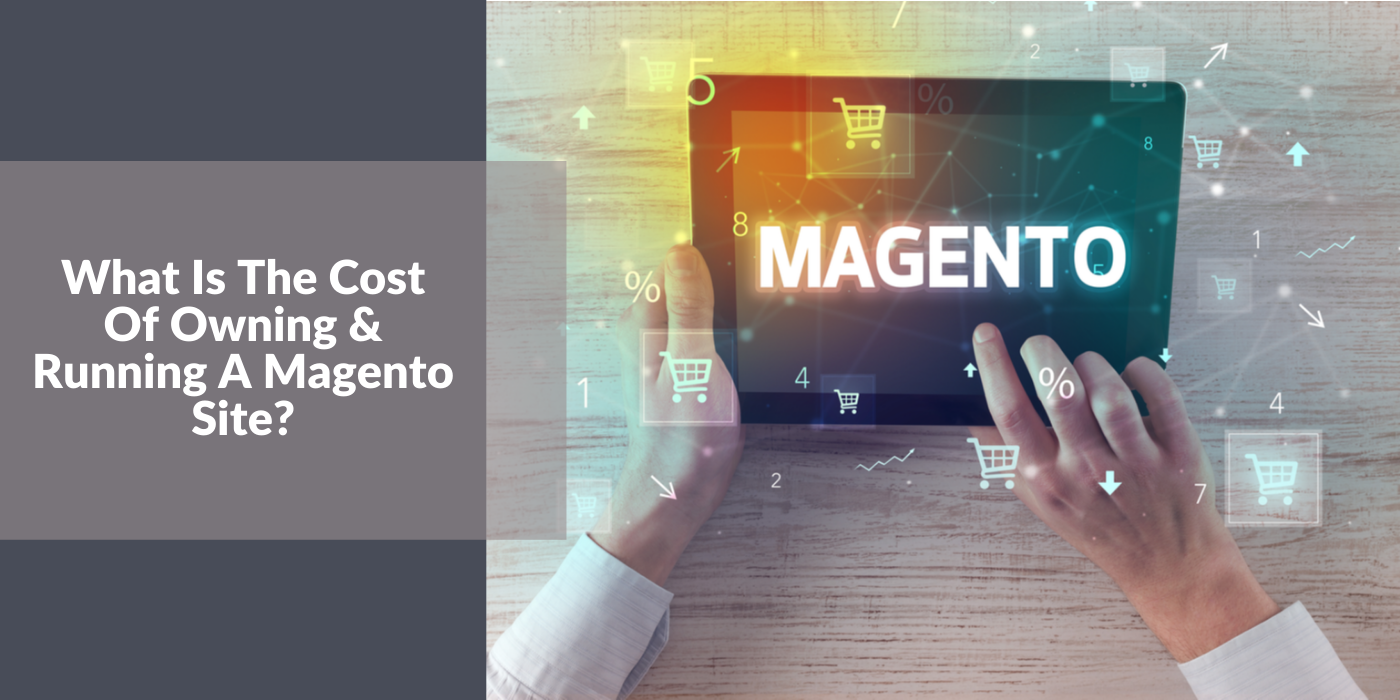 What is the cost of owning & running a Magento site