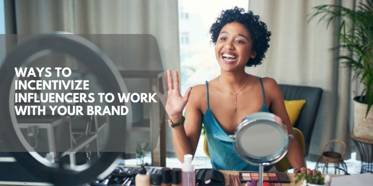 5 Ways To Incentivize Influencers To Work With Your Brand