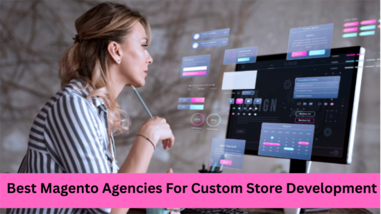 Best Magento Agencies for Custom Store Development