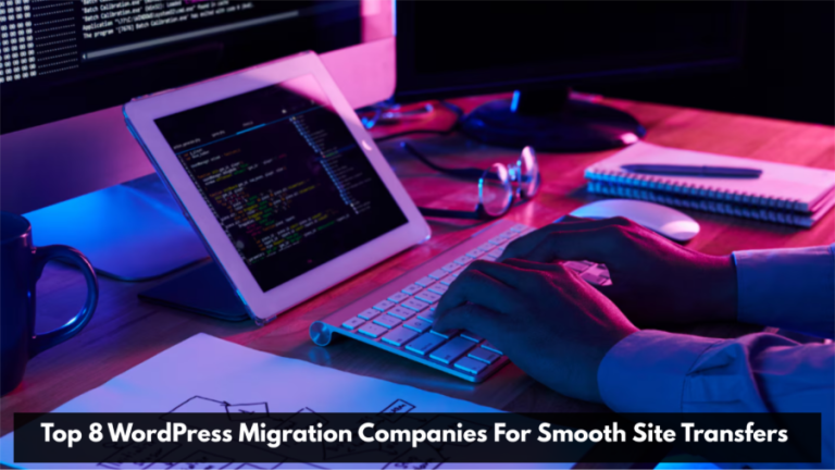 Top 8 WordPress Migration Companies For Smooth Site Transfers