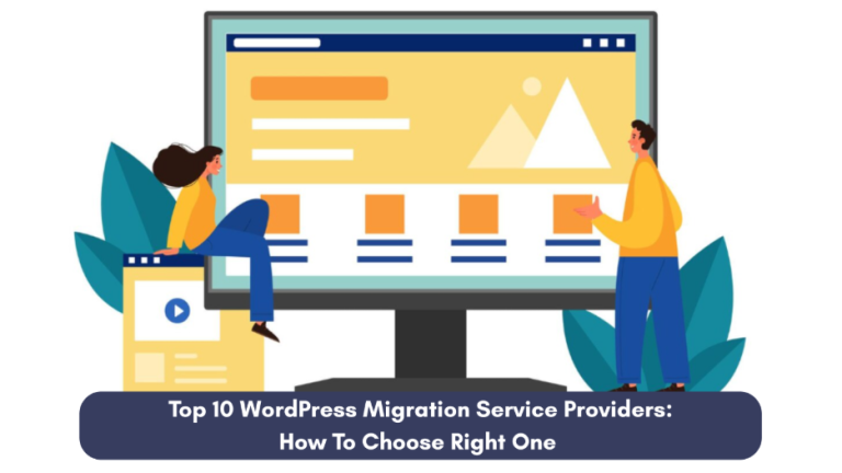 Top 10 WordPress Migration Service Providers: How To Choose Right One
