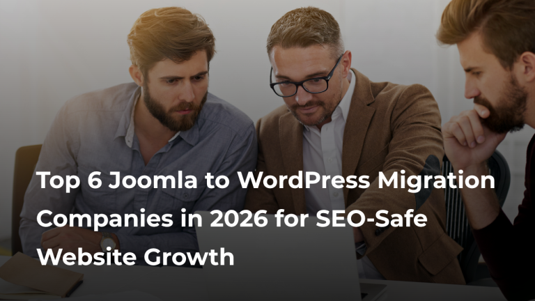 Top 6 Joomla to WordPress Migration Companies in 2026 for SEO-Safe Website Growth