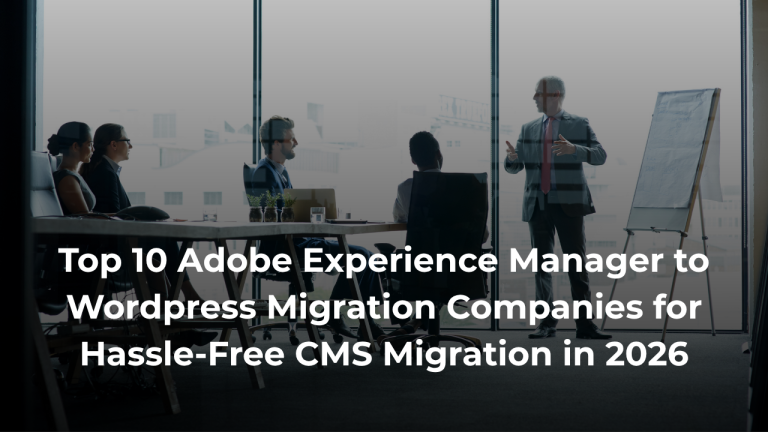 Top 10 Adobe Experience Manager to WordPress Migration Companies for Hassle-Free CMS Migration in 2026
