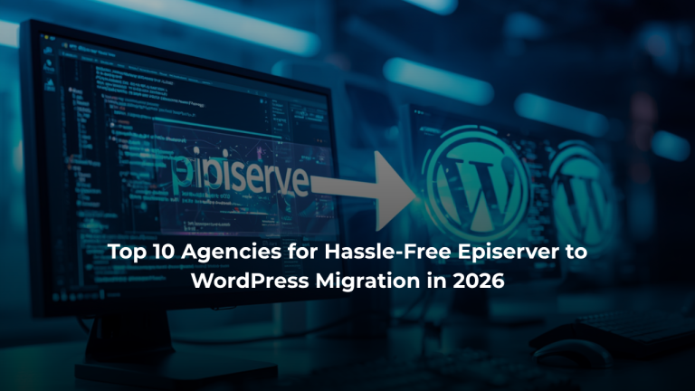 Top 10 Agencies for Hassle-Free Episerver to WordPress Migration in 2026