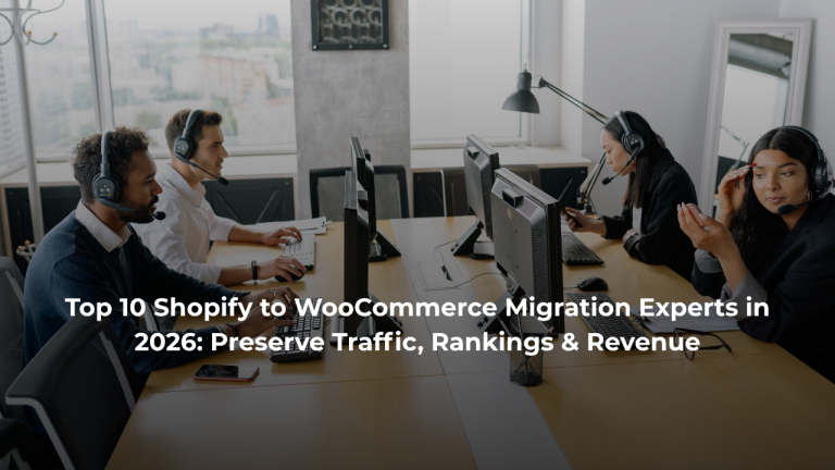 Top 10 Shopify to WooCommerce Migration Experts in 2026: Preserve Traffic, Rankings & Revenue