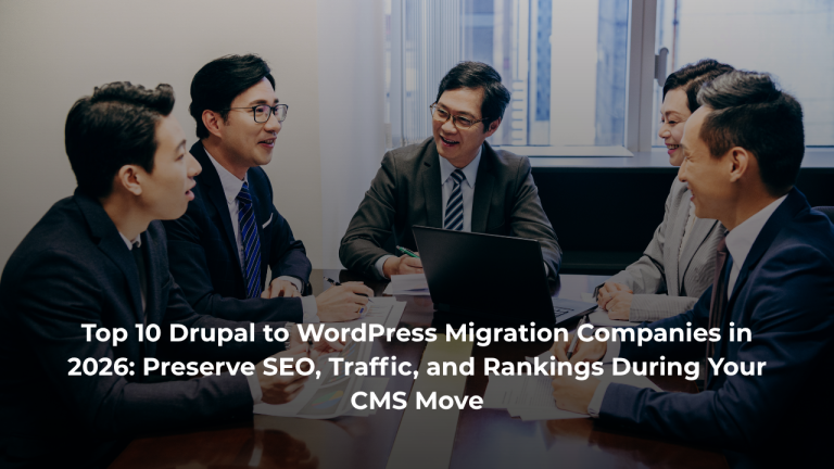 Top 10 Drupal to WordPress Migration Companies in 2026: Preserve SEO, Traffic, and Rankings During Your CMS Move