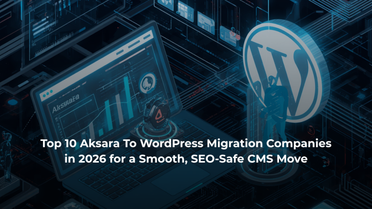Top 10 Aksara To WordPress Migration Companies in 2026 for a Smooth, SEO-Safe CMS Move