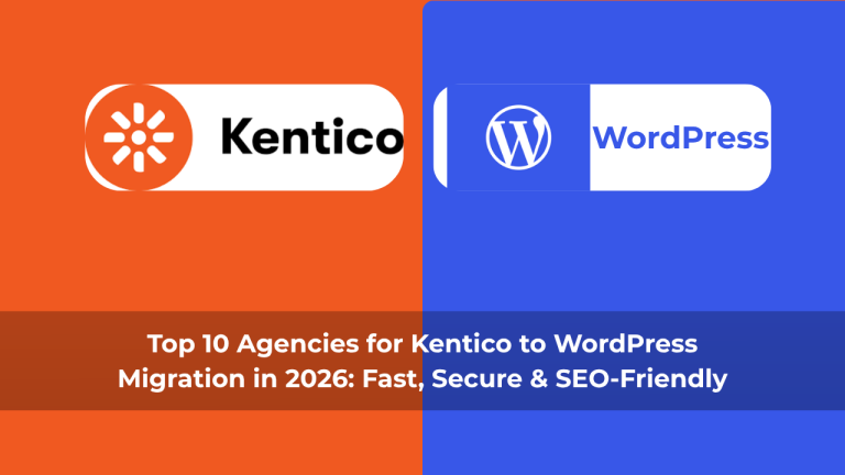 Top 10 Agencies for Kentico to WordPress Migration in 2026: Fast, Secure & SEO-Friendly