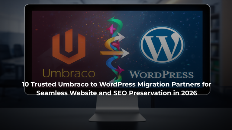 10 Trusted Umbraco to WordPress Migration Partners for Seamless Website and SEO Preservation in 2026